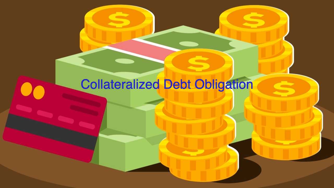 Collateralized Debt Obligation (CDOs) What is it and how it works